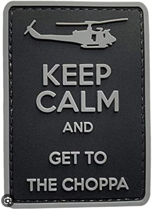 Keep Calm And Get to Choppa